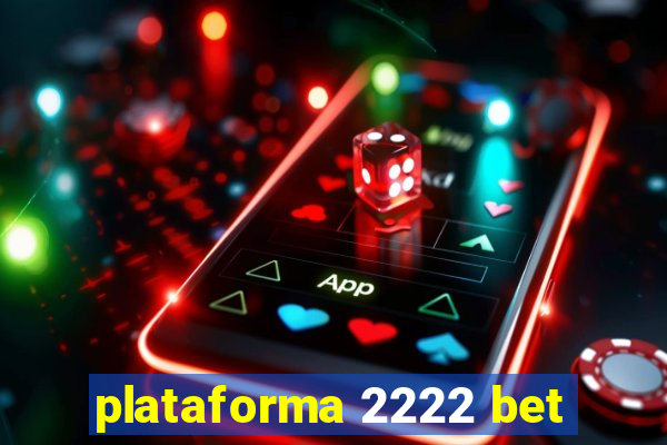 plataforma 2222 bet